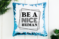 Be a Nice Human Sequin Pillow