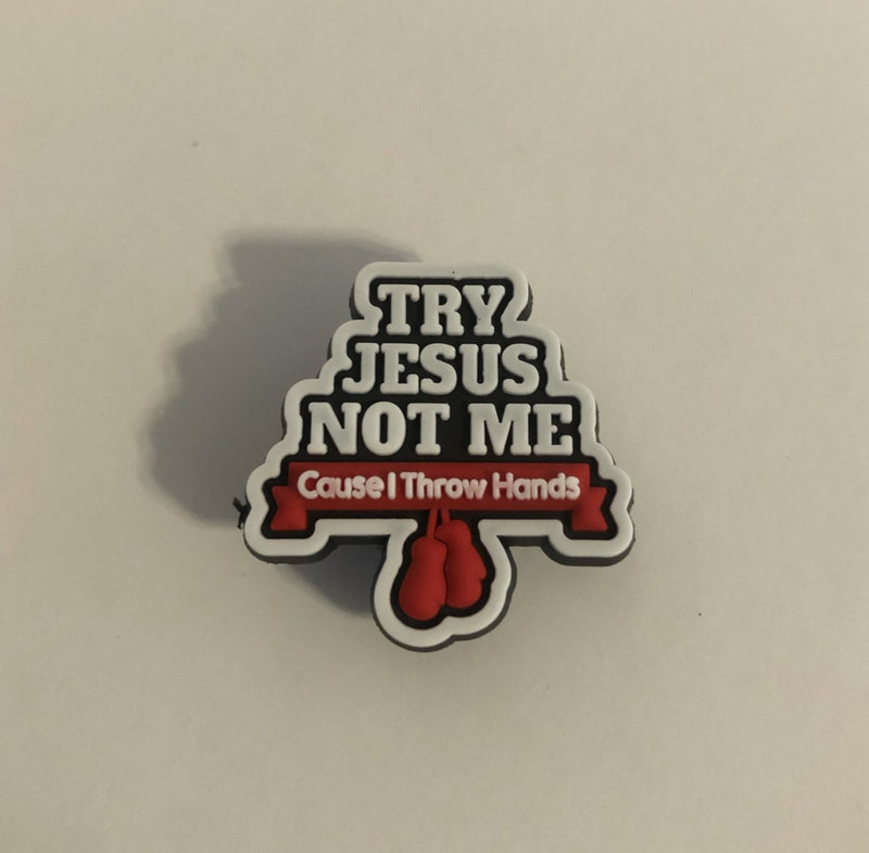 Try Jesus Not Me Shoe Charm