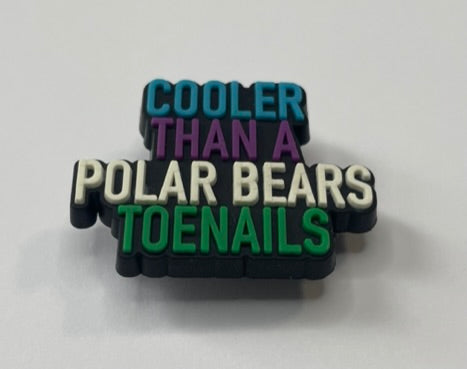 Cooler Than a Polar Bears Toenails Shoe Charm