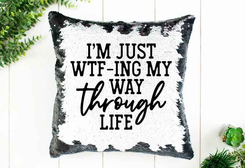 WTF-ing My Way Through Life Sequin Pillow