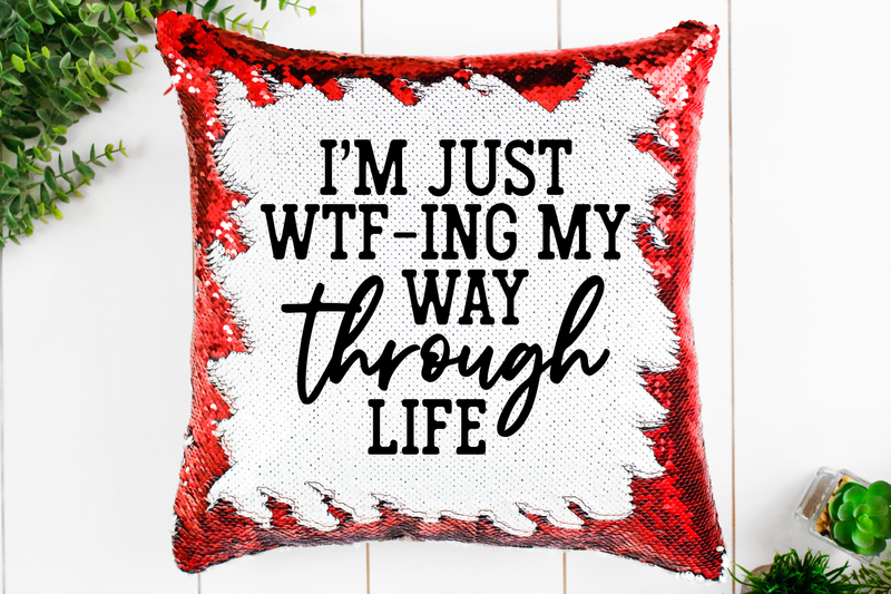 WTF-ing My Way Through Life Sequin Pillow