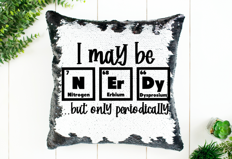 I May Be Nerdy, Periodically Sequin Pillow