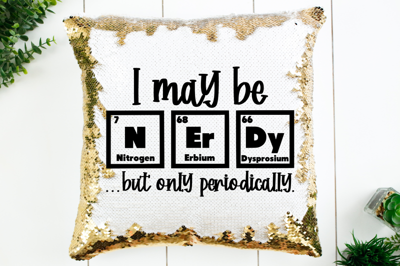 I May Be Nerdy, Periodically Sequin Pillow